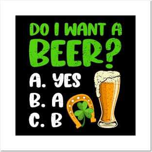 Do I Want A Beer St. Patrick's Day Posters and Art